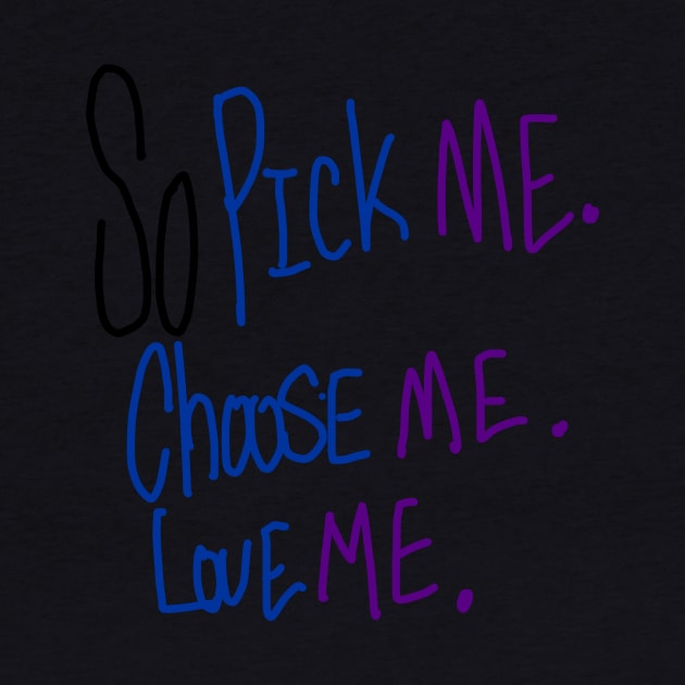 so pick me, choose me, love me by RoyalJellyfish